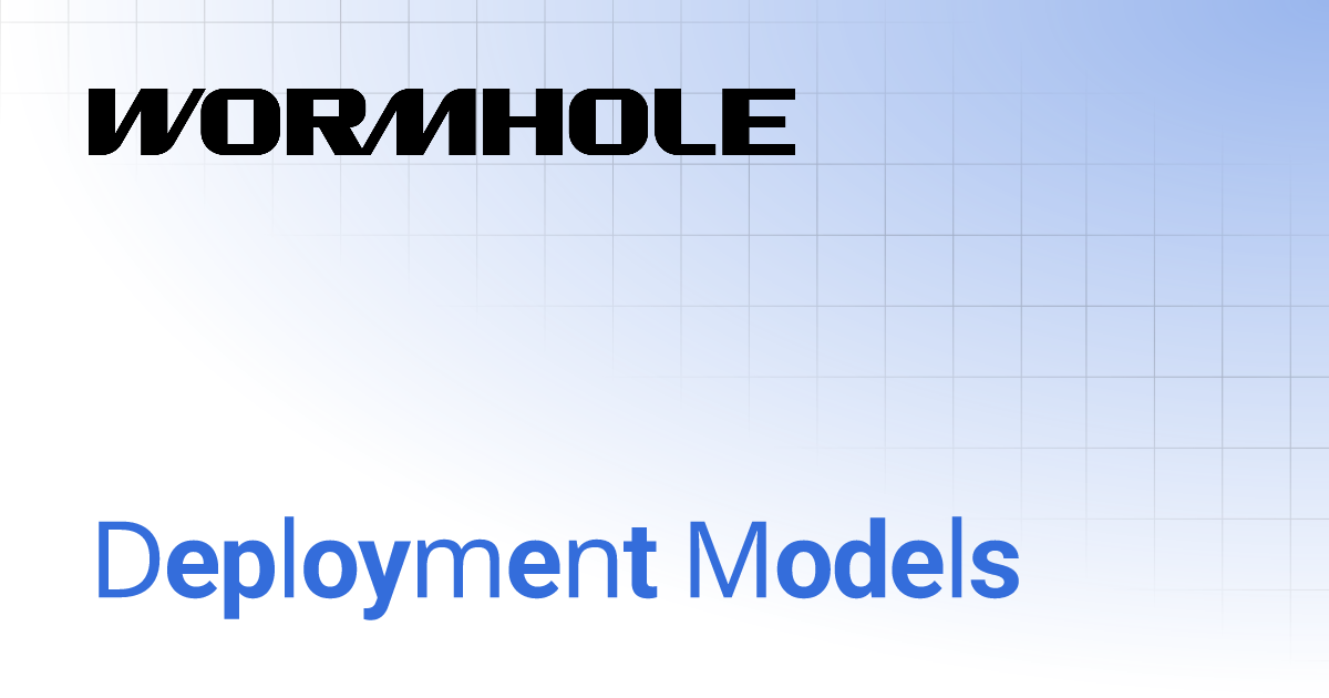 Deployment Models | Wormhole